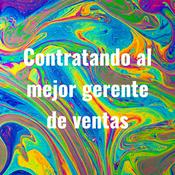 Podcast Contratando al mejor gerente de ventas