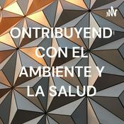 Podcast CONTRIBUYENDO CON EL AMBIENTE Y LA SALUD