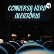 Podcast Conversa Nerd Aleatória