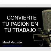 Podcast CONVIERTE TU PASION EN TU TRABAJO