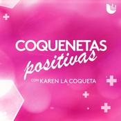 Podcast ‘Coquenetas Positivas’ con Karen ‘La Coqueta’