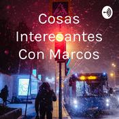 Podcast Cosas Interesantes Con Marcos