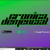 Podcast Crónica Demencial