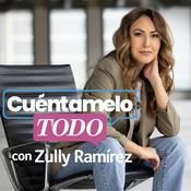 Podcast Cuéntamelo todo con Zully Ramírez
