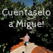 Podcast Cuéntaselo a Migue!
