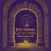 Podcast Cult Cinema Catacombs: These Films Exist!