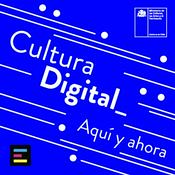Podcast Cultura Digital, Aquí y Ahora