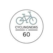 Podcast Cycling News in 60 seconds or there abouts