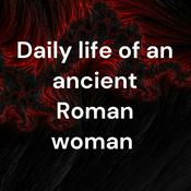Podcast Daily life of an ancient Roman woman