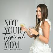 Podcast NOT YOUR TYPICAL MOM