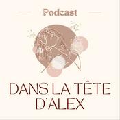 Podcast Dans la Tête d'Alex