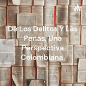 Podcast De Los Delitos Y Las Penas, Una Perspectiva Colombiana.