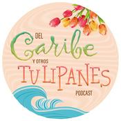 Podcast Del Caribe y otros Tulipanes