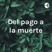 Podcast Del pago a la muerte