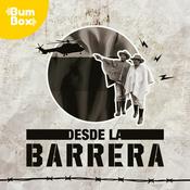 Podcast Desde La Barrera