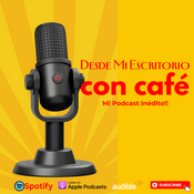 Podcast Desde Mi Escritorio - El Podcast