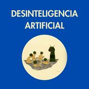 Podcast Desinteligencia Artificial