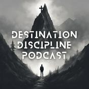 Podcast Destination Discipline Podcast