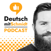 Podcast Deutsch mit Schmidt | Advanced German Language Learning Podcast ( B1 / B2 / C1 / C2 )