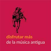 Podcast Disfrutar MÁS de la música antigua