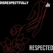 Podcast Disrespectfully RESPECTED