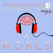 Podcast Dissecting A World