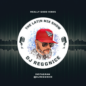 Podcast DJ ReggNice Presents The Latin Mix Show
