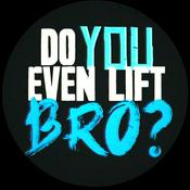 Podcast Do You Even Lift Bro?