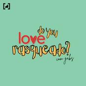 Podcast Do You Love Rasqueado?