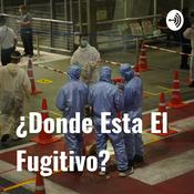 Podcast ¿Donde Esta El Fugitivo?