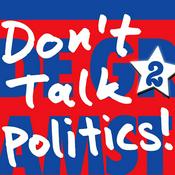 Podcast Don’t Talk Politics!