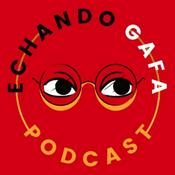 Podcast Echando Gafa