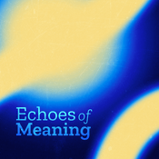 Podcast Echoes of Meaning