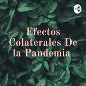 Podcast Efectos Colaterales De la Pandemia