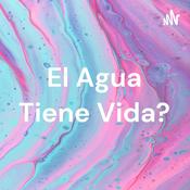 Podcast El Agua Tiene Vida?