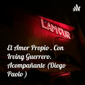 Podcast El Amor Propio . Con Irving Guerrero. Acompañante (Diego Paolo )