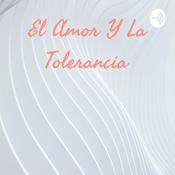 Podcast El Amor Y La Tolerancia