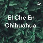 Podcast El Che En Chihuahua