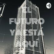 Podcast EL FUTURO YA ESTÁ AQUÍ