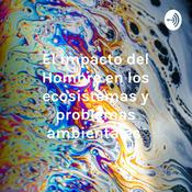 Podcast El impacto del Hombre en los ecosistemas y problemas ambientales