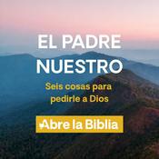 Podcast El Padre Nuestro – Seis cosas para pedirle a Dios