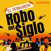 Podcast El Verdadero Robo del Siglo