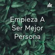 Podcast Empieza A Ser Mejor Persona