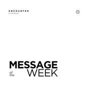Podcast Encounter Church | Message of the Week
