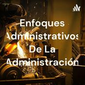 Podcast Enfoques Administrativos De La Administración