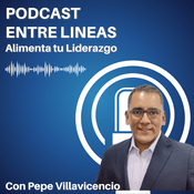Podcast Entre Lineas : Alimenta tu liderazgo con Pepe Villavicencio