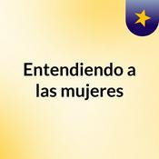 Podcast Entendiendo a las mujeres