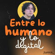 Podcast Entre lo humano y lo digital