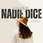 Podcast Lo que nadie dice con Ana Pau Valadez Mena