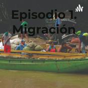 Podcast Episodio 1. Migración